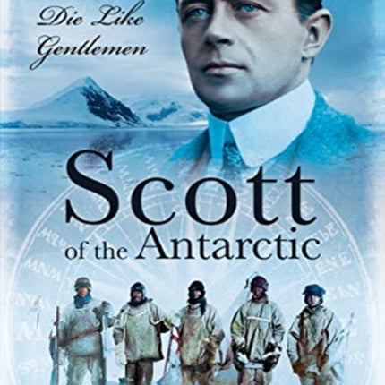 Scott of the Antarctic: We Shall Die Like Gentlemen