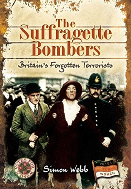 The Suffragette Bombers: Britain's Forgotten Terrorists