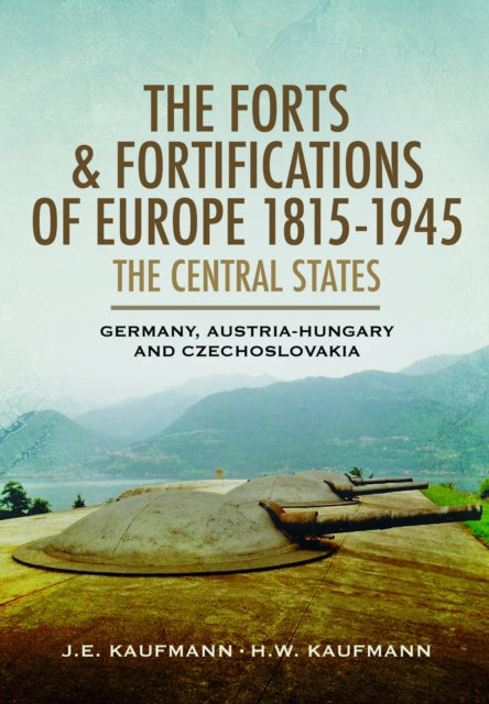 The Forts and Fortifications of Europe 18151945 The Central States