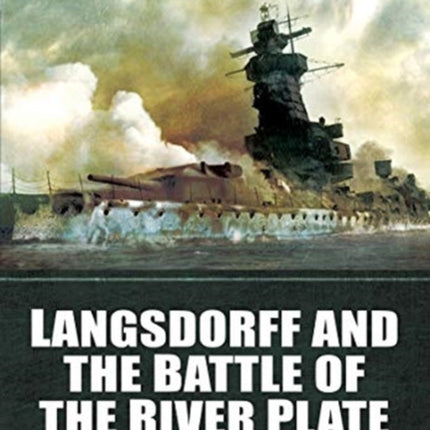 Command Decisions: Langsdorff and the Battle of the River Plate