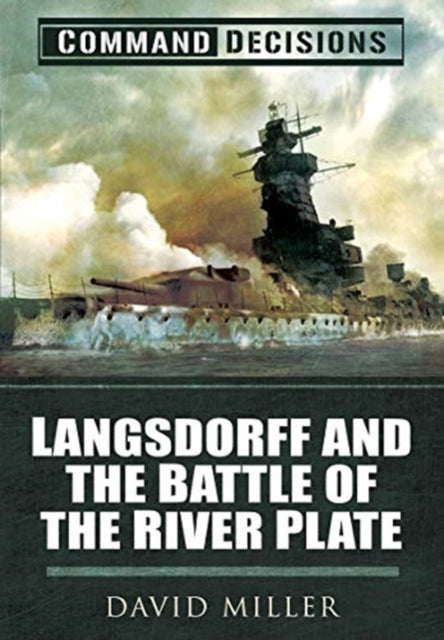 Command Decisions: Langsdorff and the Battle of the River Plate