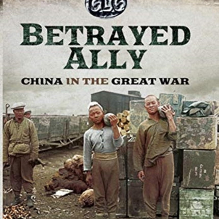 Betrayed Ally: China in the Great War