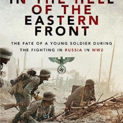 In the Hell of the Eastern Front: The Fate of a Young Soldier During the Fighting in Russia in WW2