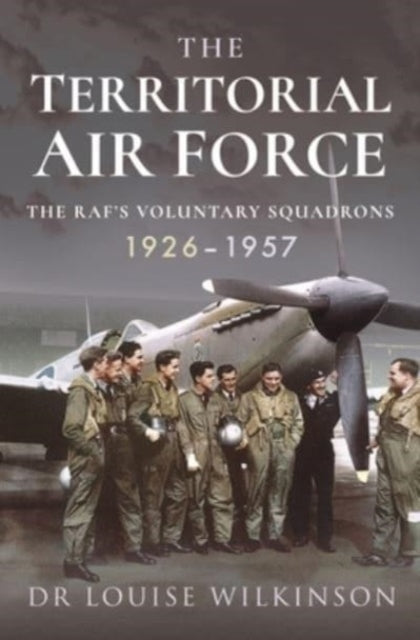 The Territorial Air Force: The RAF's Voluntary Squadrons, 1926 1957