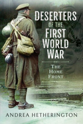 Deserters of the First World War: The Home Front