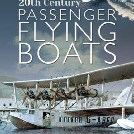 20th Century Passenger Flying Boats