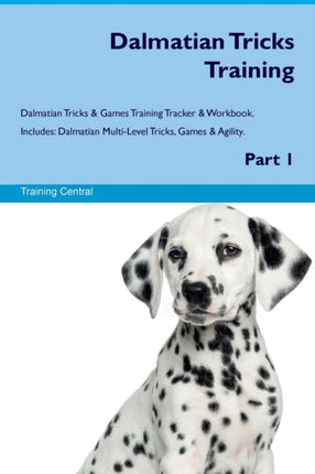 Dalmatian Tricks Training Dalmatian Tricks  Games Training Tracker  Workbook  Includes Dalmatian MultiLevel Tricks Games  Agility Part 1
