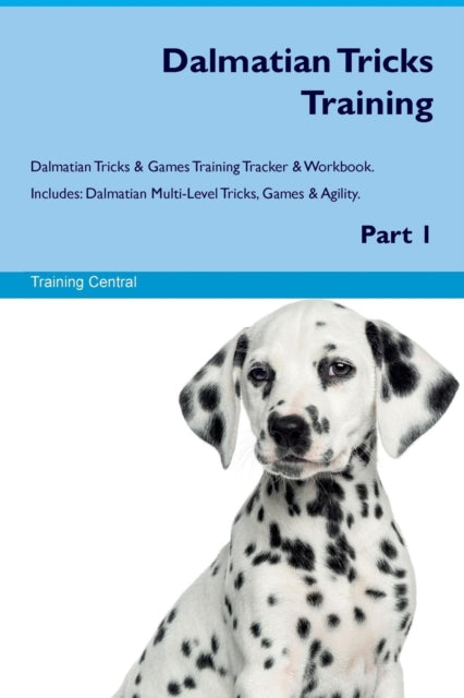 Dalmatian Tricks Training Dalmatian Tricks  Games Training Tracker  Workbook  Includes Dalmatian MultiLevel Tricks Games  Agility Part 1
