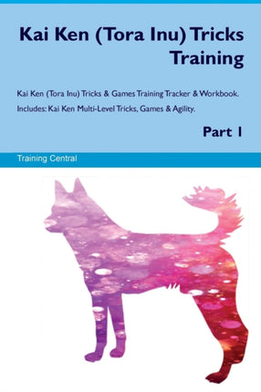 Kai Ken Tora Inu Tricks Training Kai Ken Tora Inu Tricks  Games Training Tracker  Workbook Includes Kai Ken MultiLevel Tricks Games  Agility Part 1