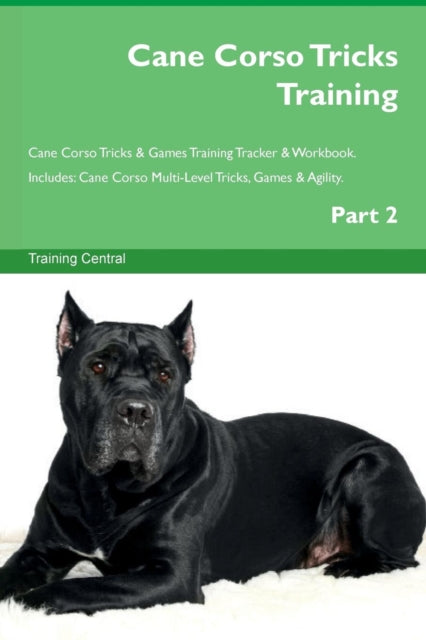 Cane Corso Tricks Training Cane Corso Tricks  Games Training Tracker  Workbook  Includes Cane Corso MultiLevel Tricks Games  Agility Part 2