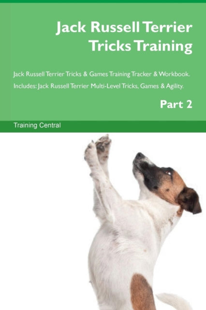 Jack Russell Terrier Tricks Training Jack Russell Terrier Tricks  Games Training Tracker  Workbook  Includes Jack Russell Terrier MultiLevel Tricks Games  Agility Part 2