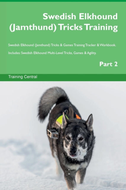 Swedish Elkhound Jamthund Tricks Training Swedish Elkhound Jamthund Tricks  Games Training Tracker  Workbook  Includes Swedish Elkhound MultiLevel Tricks Games  Agility Part 2
