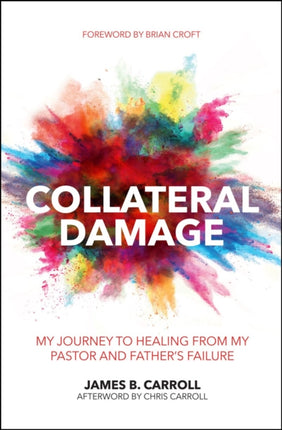 Collateral Damage: My Journey to Healing from My