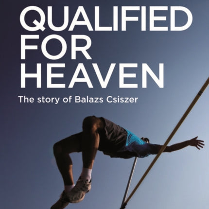 Qualified for Heaven: The Story of Balazs Csiszer