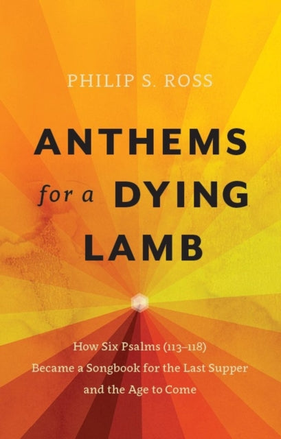 Anthems for a Dying Lamb: How Six Psalms