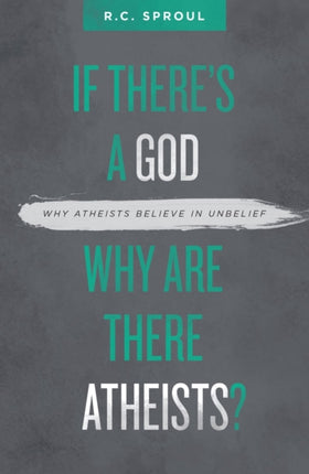 If There’s a God Why Are There Atheists?: Why