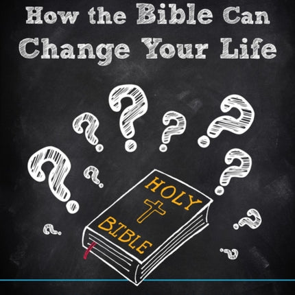 How the Bible Can Change Your Life: Answers to
