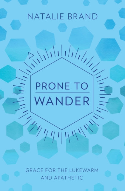 Prone to Wander: Grace for the Lukewarm and