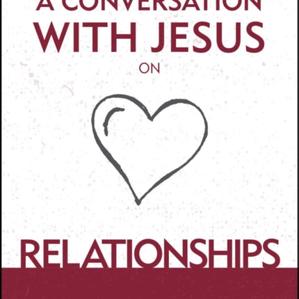 A Conversation With Jesus… on Relationships