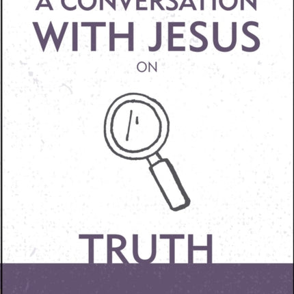 A Conversation With Jesus… on Truth