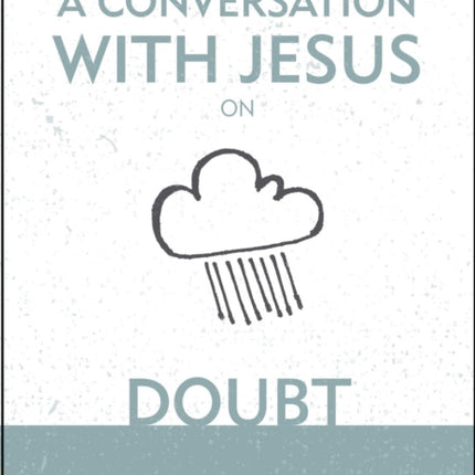 A Conversation With Jesus… on Doubt