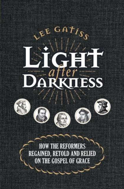 Light after Darkness: How the Reformers regained,