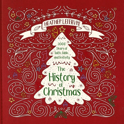 The History of Christmas: 2,000 Years of Faith, Fable, and Festivity