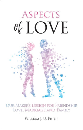 Aspects of Love: Our Maker’s design for friendship, love, marriage and family