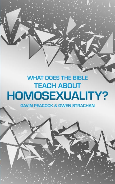 What Does the Bible Teach about Homosexuality?: A Short Book on Biblical Sexuality