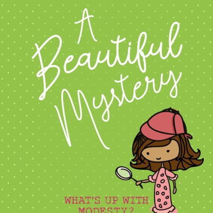 A Beautiful Mystery: What’s Up With Modesty?