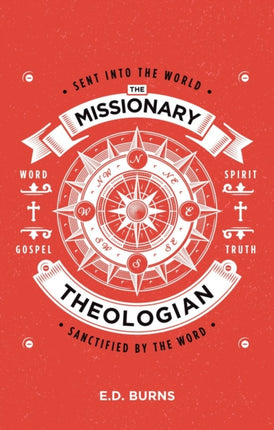 The Missionary–Theologian: Sent into the World, Sanctified by the Word