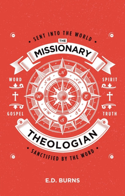 The Missionary–Theologian: Sent into the World, Sanctified by the Word