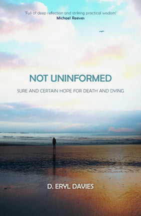 Not Uninformed: Sure and Certain Hope for Death