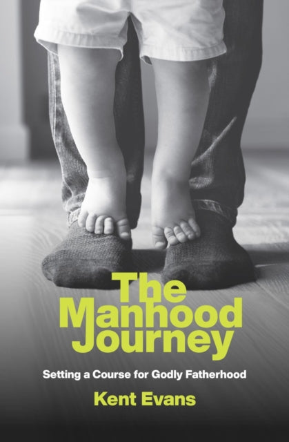 The Manhood Journey: Setting a Course for Godly