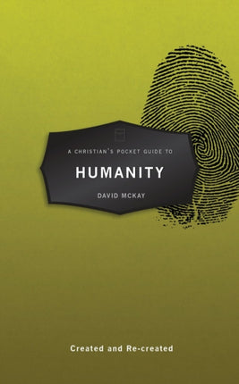 A Christian’s Pocket Guide to Humanity: Created