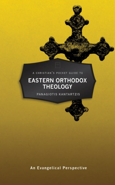 A Christian’s Pocket Guide to Eastern Orthodox Theology: An Evangelical Perspective