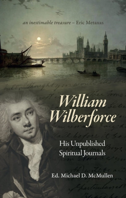 William Wilberforce: His Unpublished Spiritual Journals