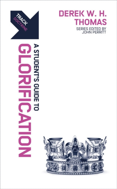 Track: Glorification: A Student’s Guide to