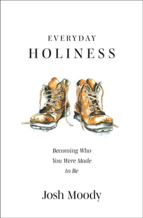 Everyday Holiness: Becoming Who You Were Made to
