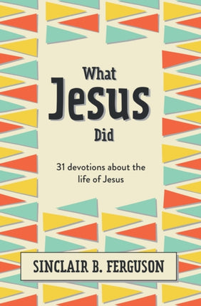 What Jesus Did: 31 Devotions about the life of Jesus