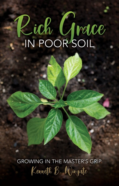 Rich Grace in Poor Soil: Growing in the Master’s
