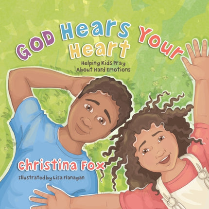 God Hears Your Heart: Helping Kids Pray About Hard Emotions