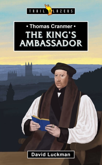 Thomas Cranmer: The King’s Ambassador