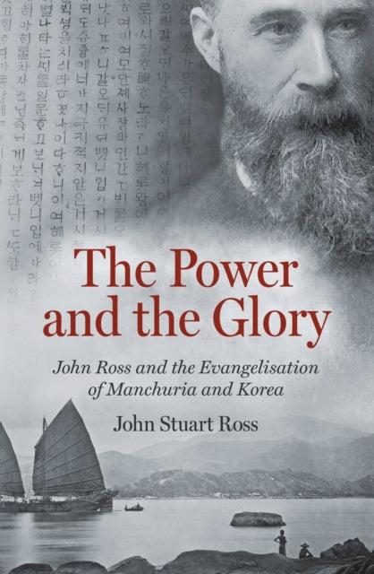 The Power and the Glory: John Ross and the Evangelisation of Manchuria and Korea