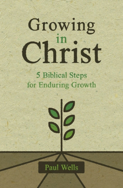 Growing in Christ: 5 Biblical Steps for Enduring