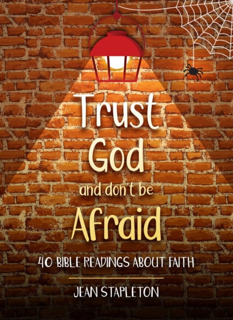 Trust God and Don’t Be Afraid: 40 Bible Readings about Faith