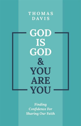 God is God and You are You: Finding Confidence for Sharing Our Faith