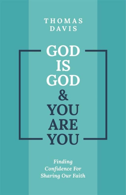 God is God and You are You: Finding Confidence for Sharing Our Faith