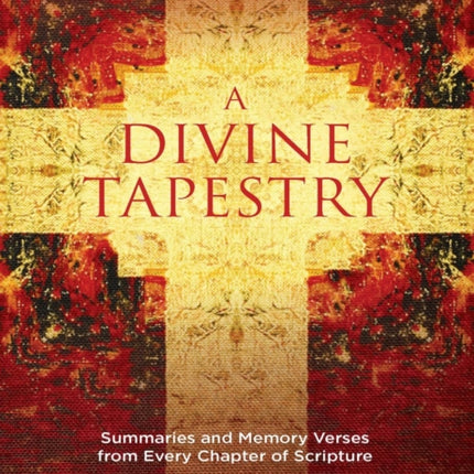 A Divine Tapestry: Summaries and Memory Verses from Every Chapter of Scripture