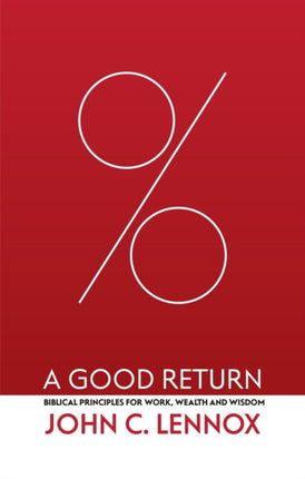 A Good Return: Biblical Principles for Work, Wealth and Wisdom